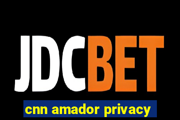 cnn amador privacy